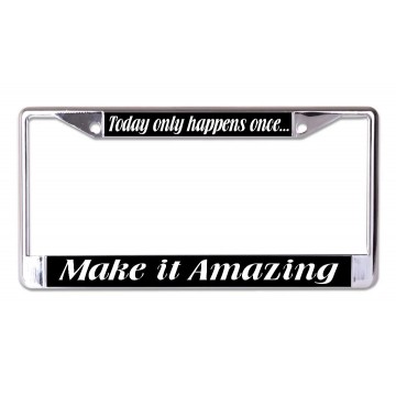 Today Only Happens Once Chrome License Plate Frame