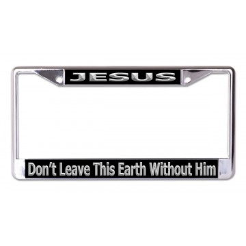 Jesus Don't Leave Earth Chrome License Plate Frame