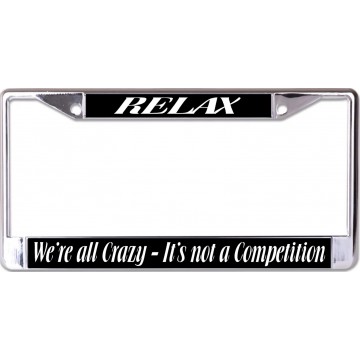 Relax We're All Crazy Chrome License Plate Frame