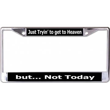 Just Tryin' To Get To Heaven Chrome License Plate Frame