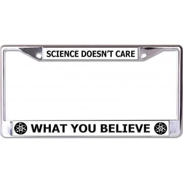 Science Doesn't Care What You Believe Chrome License Plate Frame 