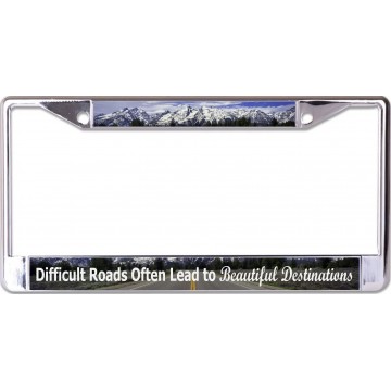 Difficult Roads Lead To Beautiful Destinations Chrome License Plate Frame