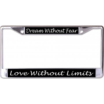 Dream Without Fear Love Without Limits Chrome License Plate Frame