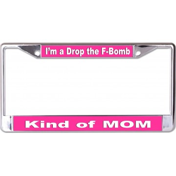 F-Bomb Kind Of Mom Chrome License Plate Frame