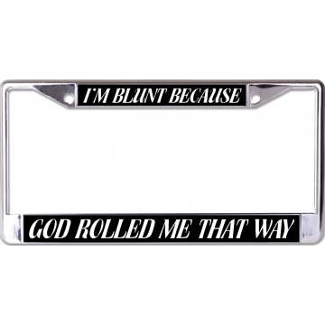 I'M Blunt Because God … Chrome License Plate Frame