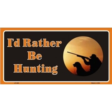 I'd Rather Be Hunting Metal License Plate 