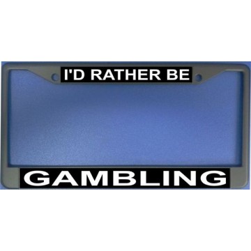 I'd Rather Be Gambling Chrome License Plate Frame 