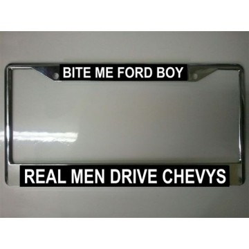 Bite Me Ford Boy Real Men Drive Chevys Chrome License Plate Frame 