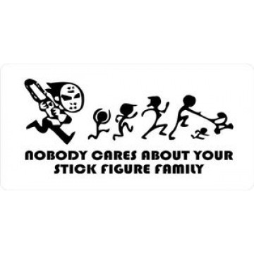 Nobody Cares About Your Stick Figure Family Photo License Plate 