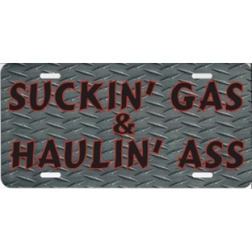 Suckin Gas And Haulin Ass Photo License Plate 
