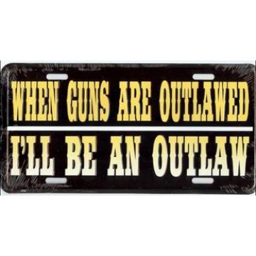 When Guns Are Outlawed Metal License Plate 