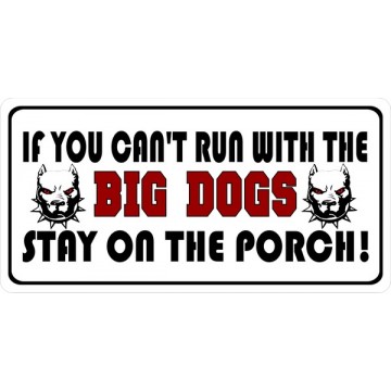 If You Can't Run With The Big Dogs Photo License Plate 
