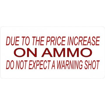 Due To The Price Increase On Ammo Photo License Plate 