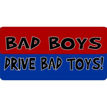 Bad Boys Drive Bad Toys! Photo License Plate 
