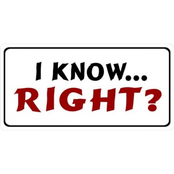 I Know Right Photo License Plate 