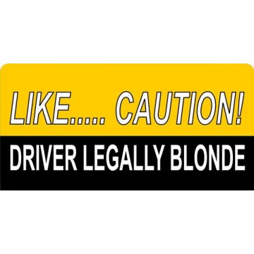 Like Caution Driver Legally Blonde Photo License Plate 