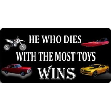 He Who Dies With The Most Toys Photo License Plate 