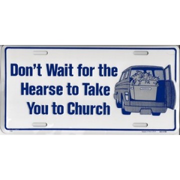 Dont Wait For The Hearse License Plate 