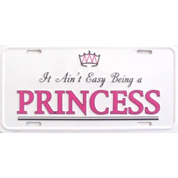It Ain't Easy Being A Princess Metal License Plate 