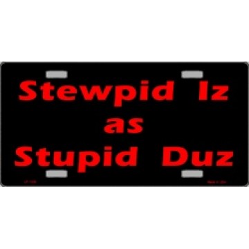 Stewpid Iz As Stupid Duz Metal License Plate