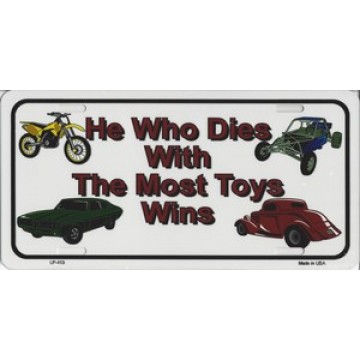 He Who Dies With The Most Toys Wins Metal License Plate 