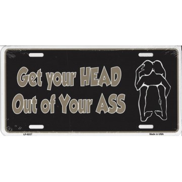 Get Your Head Out Of Your Ass Metal License Plate 