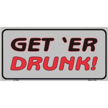Get 'Er Drunk License Plate 