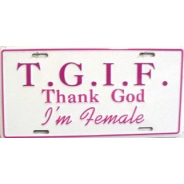 T.G.I.F. Thank God I'm Female License Plate 