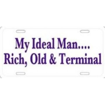 My Ideal Man Rich, Old And Terminal Metal License Plate 