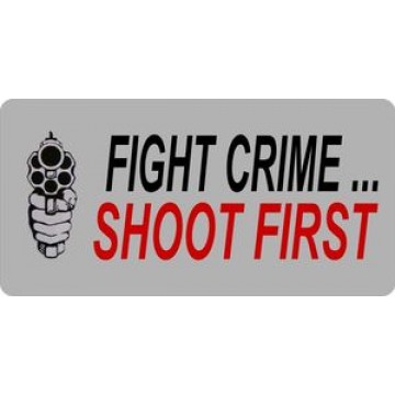 Fight Crime Shoot First With Six Shooter Photo License Plate