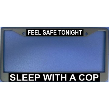 Feel Safe Tonight Sleep With A Cop Chrome License Plate Frame