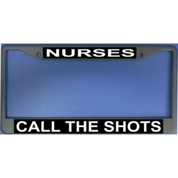Nurses Call The Shots Chrome License Plate Frame 