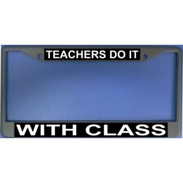 Teachers Do It With Class Chrome License Plate Frame 