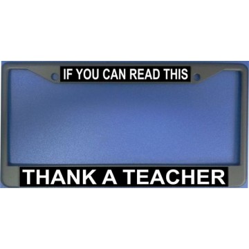 If You Can Read This Thank A Teacher Chrome License Plate Frame