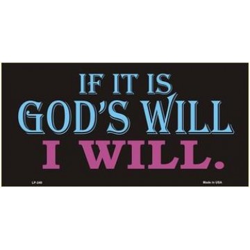 If It Is God's Will I Will Metal License Plate 