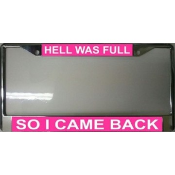 Hell Was Full So I Came Back Chrome License Plate Frame