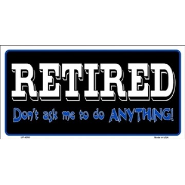 Retired Don't Ask Me To Do Anything Metal License Plate 