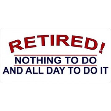 Retired Nothing To Do Photo License Plate 