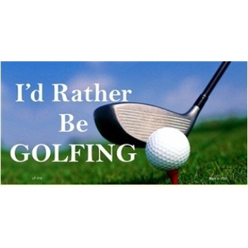 I'd Rather Be Golfing Metal License Plate 