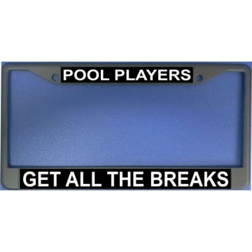 Pool Players Get All The Breaks Chrome License Plate Frame 