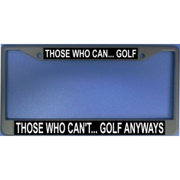 Those Who Can Golf Chrome License Plate Frame 