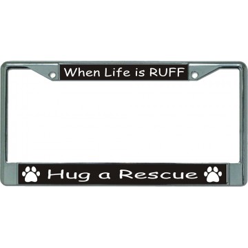 When Life Is Ruff Chrome License Plate Frame