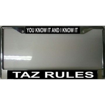 You Know It And I Know It Taz Rules Chrome License Plate Frame