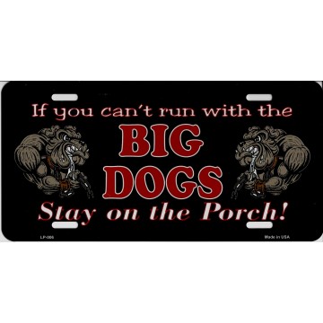 If You Can't Run With The Big Dogs Stay On The Porch License Plate 