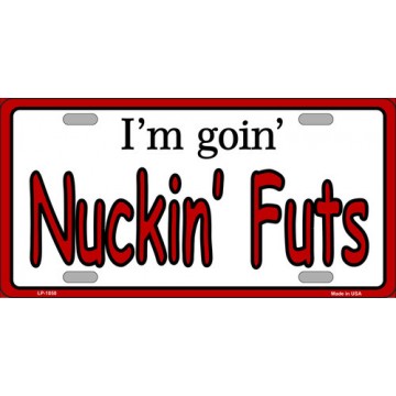 I'm Goin' Nuckin' Futs Metal License Plate
