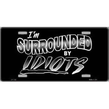 I'm Surrounded By Idiots Metal License Plate