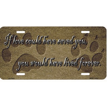 If Love Could Have Saved You Metal License Plate