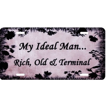 My Ideal Man Rich Old And Terminal Metal License Plate