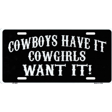 Cowboys Have It Cowgirls Want It Metal License Plate