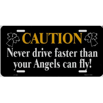 Caution Never Drive Faster Than Angels Metal License Plate